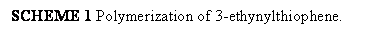 Textové pole: SCHEME 1 Polymerization of 3-ethynylthiophene.